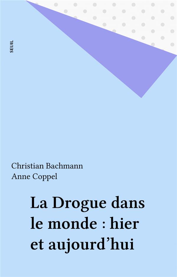 La drogue dans le monde. hier et aujourd'hui