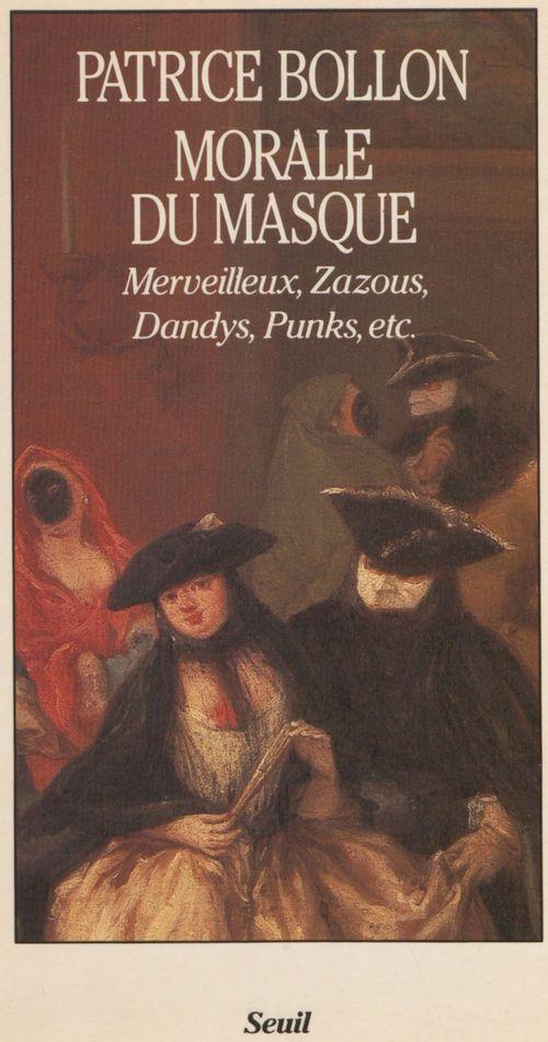 Morale du masque. zazous, merveilleux, punks, dandies, etc.