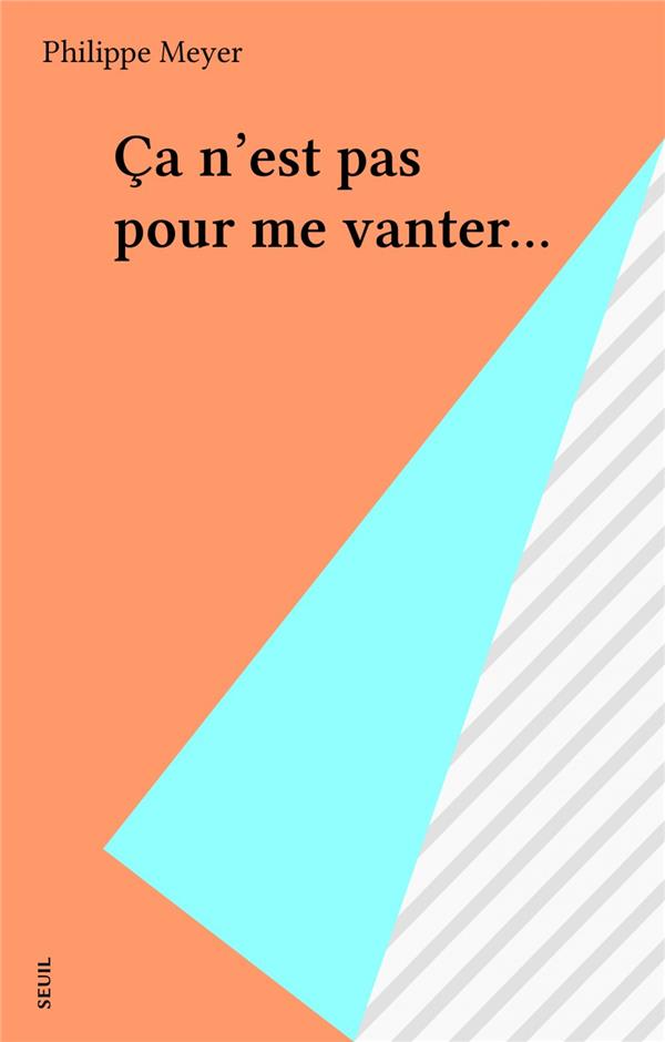 Ca n'est pas pour me vanter...