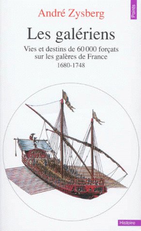 Les galériens ; vies et destins de 60 000 forçats sur les galères de France (1680-1748)