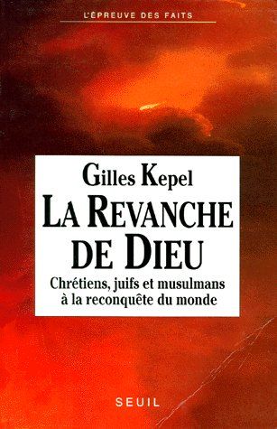 La revanche de Dieu ; chrétiens, juifs et musulmans à la reconquête du monde