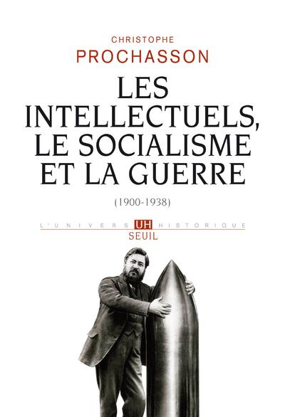 Les intellectuels, le socialisme et la guerre (1900-1938)