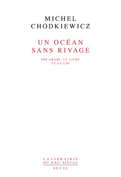 Un océan sans rivage ; Ibn Arabi, le livre et la loi