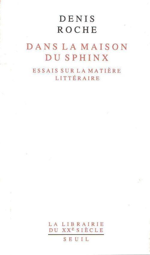 Dans la maison du sphinx : Essais sur la matière littéraire