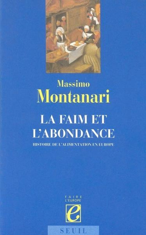 La faim et l'abondance. histoire de l'alimentation en europe