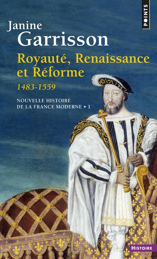 Nouvelle histoire de la france moderne Tome 1 ; royaute renaissance et réforme ; 1483-1559
