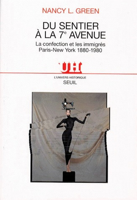 Du sentier à la 7e avenue ; la confection et les immigrés ; Paris-New York 1880-1980