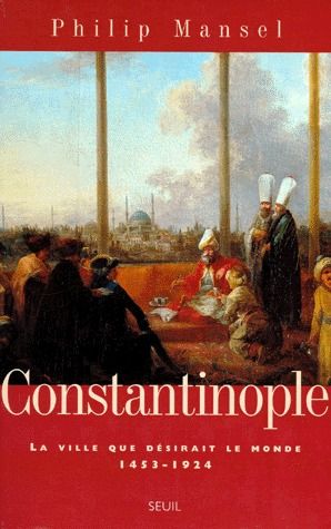 Constantinople, la ville qui désirait le monde 1453-1924