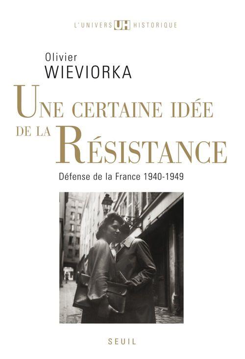 Une certaine idee de la resistance. "defense de la france" (1940-1949)