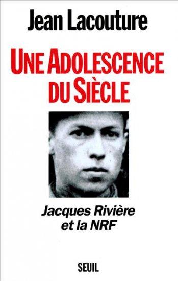 Une adolescence du siècle ; Jacques Rivière et la NRF