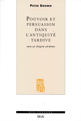 Pouvoir et persuasion dans l'antiquité tardive ; vers un empire chrétien