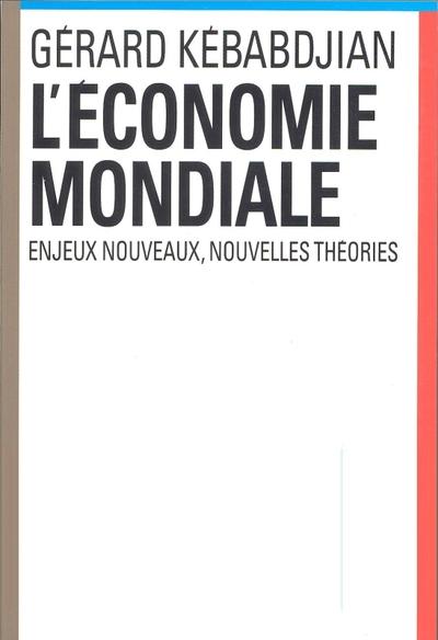 L'économie mondiale ; enjeux nouveaux, nouvelles théories