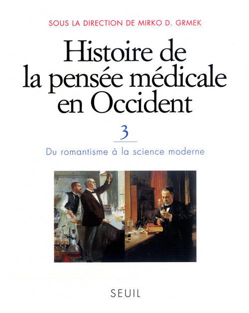 Histoire de la pensée médicale en Occident Tome 3 ; du romantisme à la science moderne