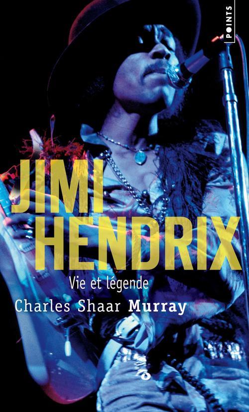 Jimi Hendrix ; vie et légende