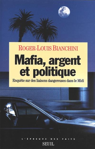 Mafia, argent et politique ; enquête sur des liaisons dangereuses dans le Midi