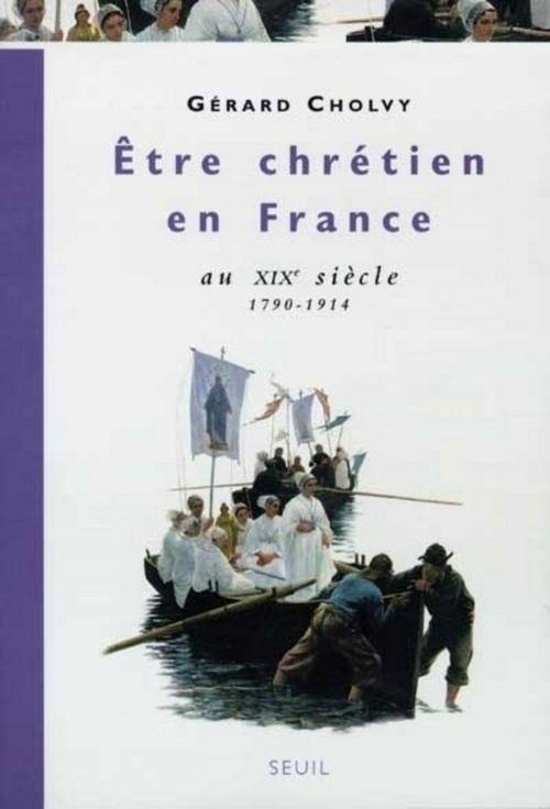 Etre chretien en france au xixe siecle (1790-1914)