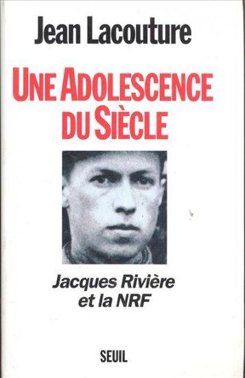 Une adolescence du siècle ; Jacques Rivière et la NRF
