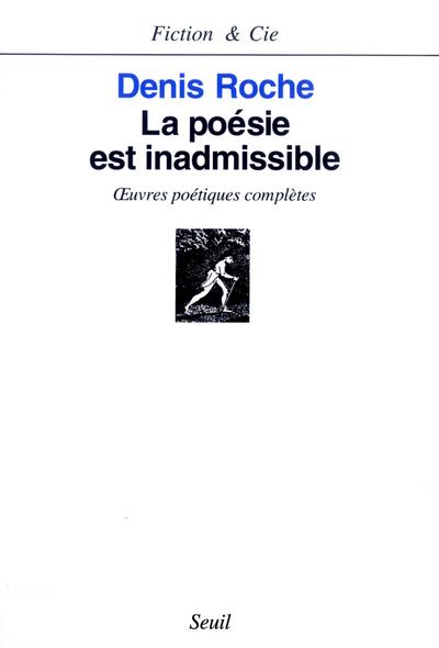 La poésie est inadmissible ; oeuvres poétiques complètes