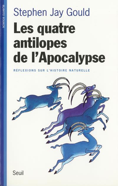 Les quatre antilopes de l'Apocalypse ; réflexions sur l'histoire naturelle