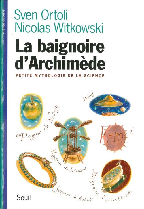 La baignoire d'Archimède ; petite mythologie de la science