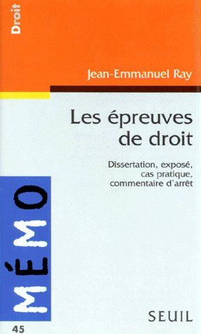 Les épreuves de droit ; dissertation, exposé, cas pratique, commentaire d'arrêt