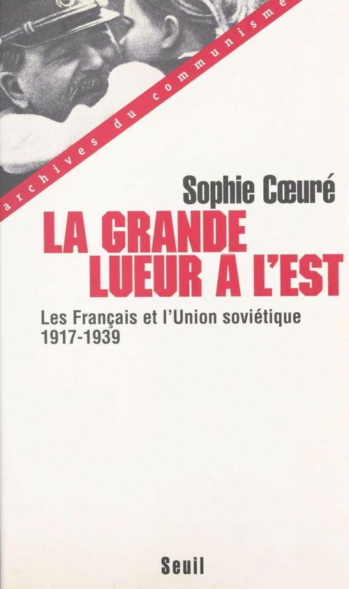 La grande lueur a l'est. les francais et l'union sovietique (1917-1939)