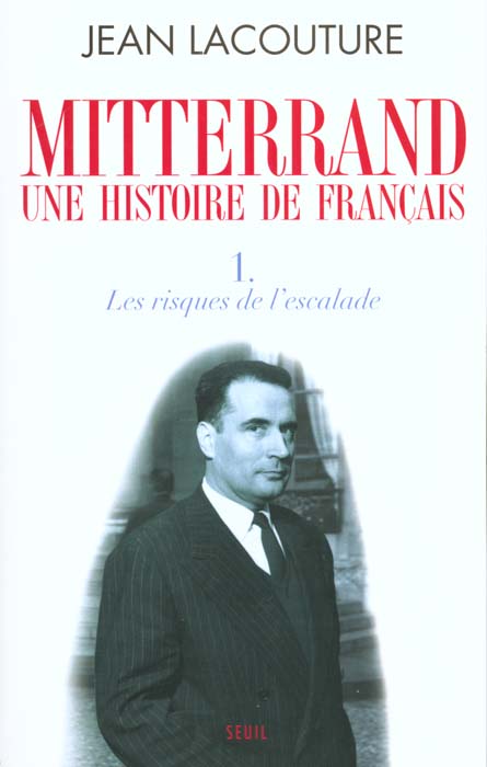 François Mitterrand, une histoire de français Tome 1 ; les risques de l'escalade