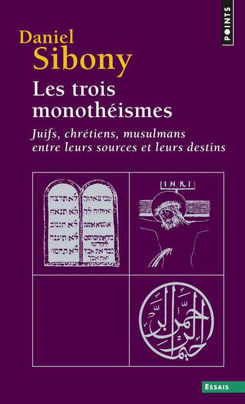 Les trois monotheismes - juifs, chretiens, musulmans entre leurs sources et leurs destins