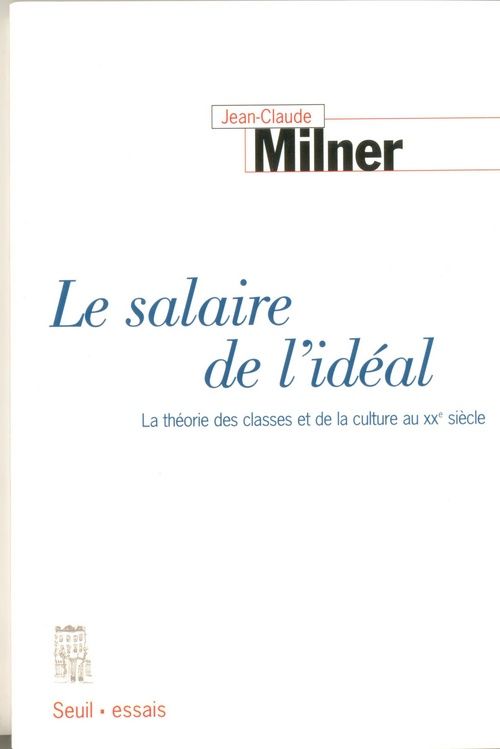 Le salaire de l'ideal. la theorie des classes et de la culture au xxe siecle