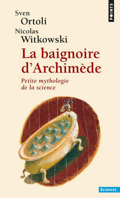 La baignoire d'Archimède ; petite mythologie de la science