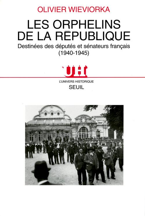 Les orphelins de la republique. destinees des deputes et senateurs francais (1940-1945)