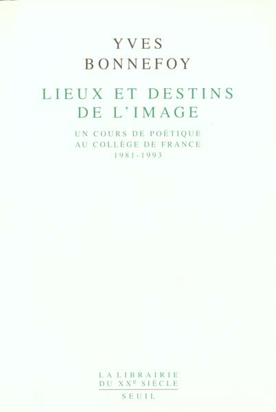 Lieux et destins de l'image - un cours de poetique au college de france 1981-1993
