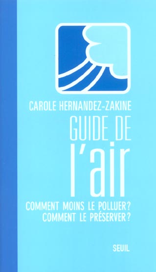 Le guide de l'air. comment moins le polluer ? comment le preserver ?