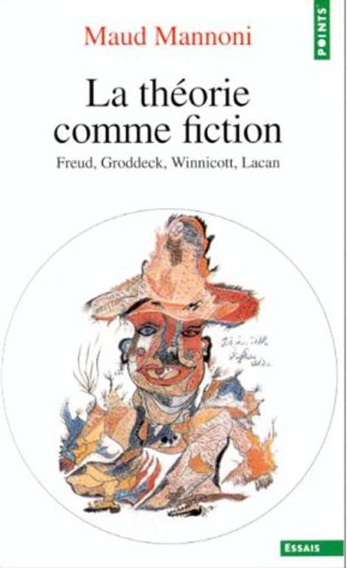 La théorie comme fiction ; freud, groddeck; winnicott et lacan