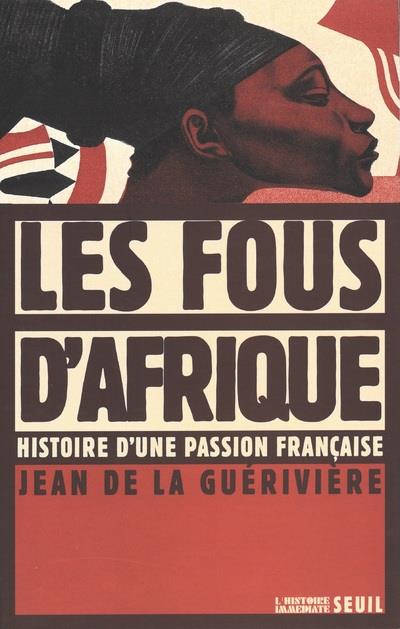 Les fous d'afrique. histoire d'une passion francaise
