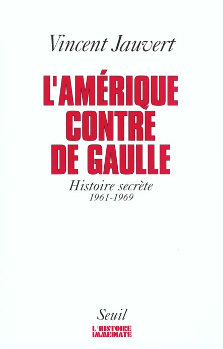L'Amérique contre de Gaulle ; histoire secrète 1961-1969