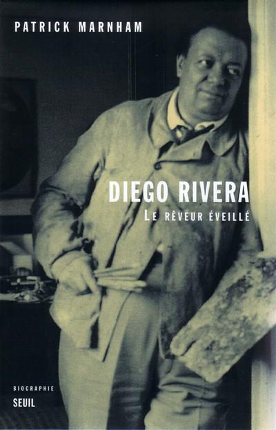 Diego Rivera ; le rêveur éveillé