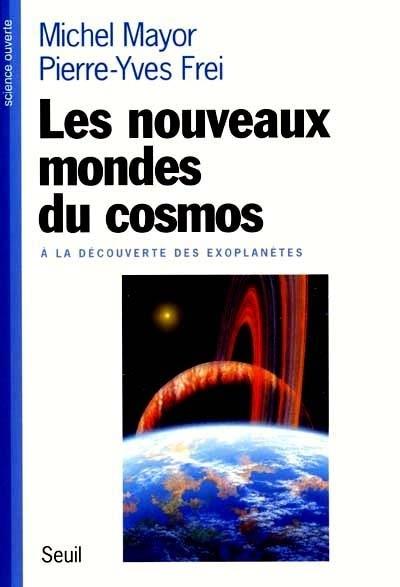 Les nouveaux mondes du cosmos ; à la découverte des exoplanètes