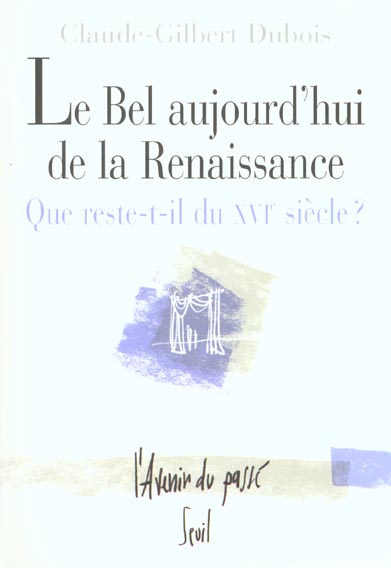 Le bel aujourd'hui de la Renaissance ; que reste-t-il du XVI siècle ?