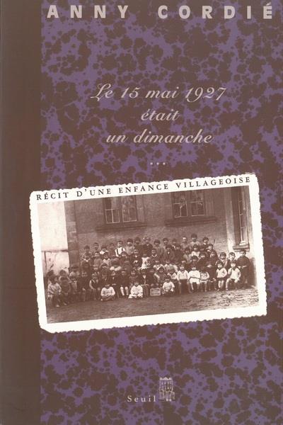 Le 15 mai 1927 était un dimanche... récit d'une enfance villageoise
