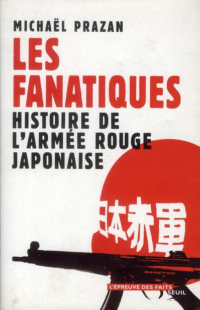 Les fanatiques ; histoire de l'armée rouge japonaise