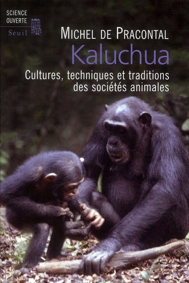 Kaluchua ; cultures, techniques et traditions des sociétés animales