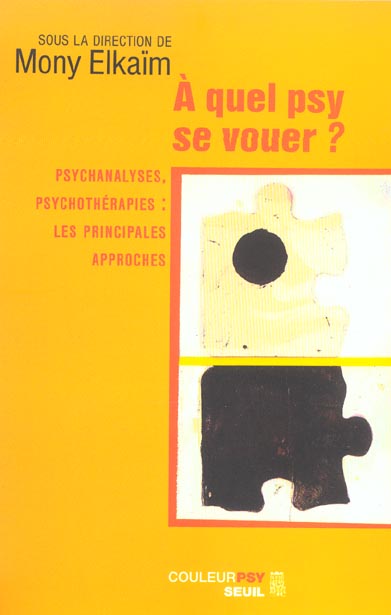 A quel psy se vouer ? - psychanalyses, psychotherapies : les principales approches