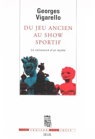 Du jeu ancien au show sportif ; la naissance d'un mythe