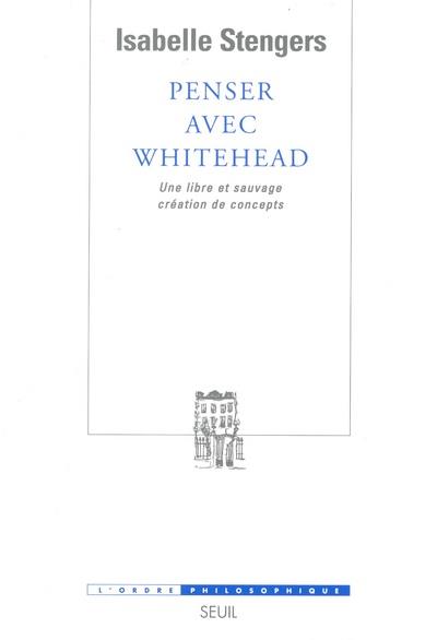 Penser avec Whitehead ; une libre et sauvage création de concepts