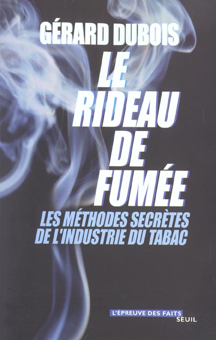Le rideau de fumee - les methodes secretes de l'industrie du tabac