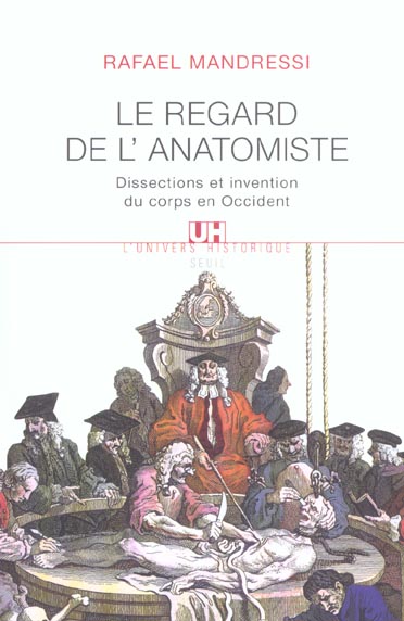 Le regard de l'anatomiste ; dissections et invention du corps en Occident
