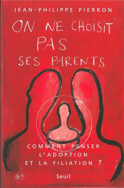 On ne choisit pas ses parents ; comment penser l'adoption et la filiation ?