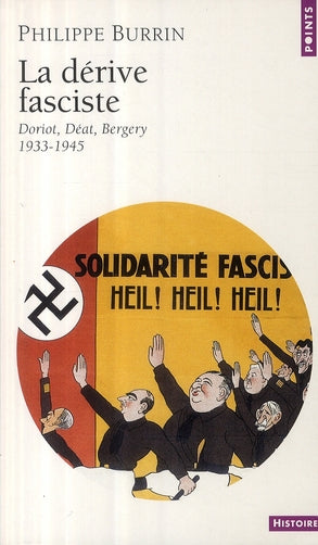 La dérive fasciste ; Doriot, Déat, Bergery, 1933-1945