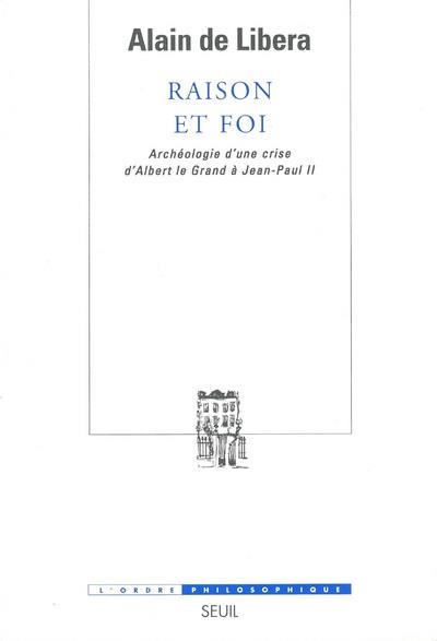 Raison et foi ; archéologie d'une crise d'Albert le Grand à Jean-Paul II